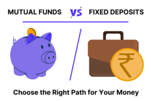 Fixed Deposits vs Mutual Funds in India: Choosing the Right Path for Your Money