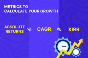 Absolute Returns vs CAGR vs XIRR